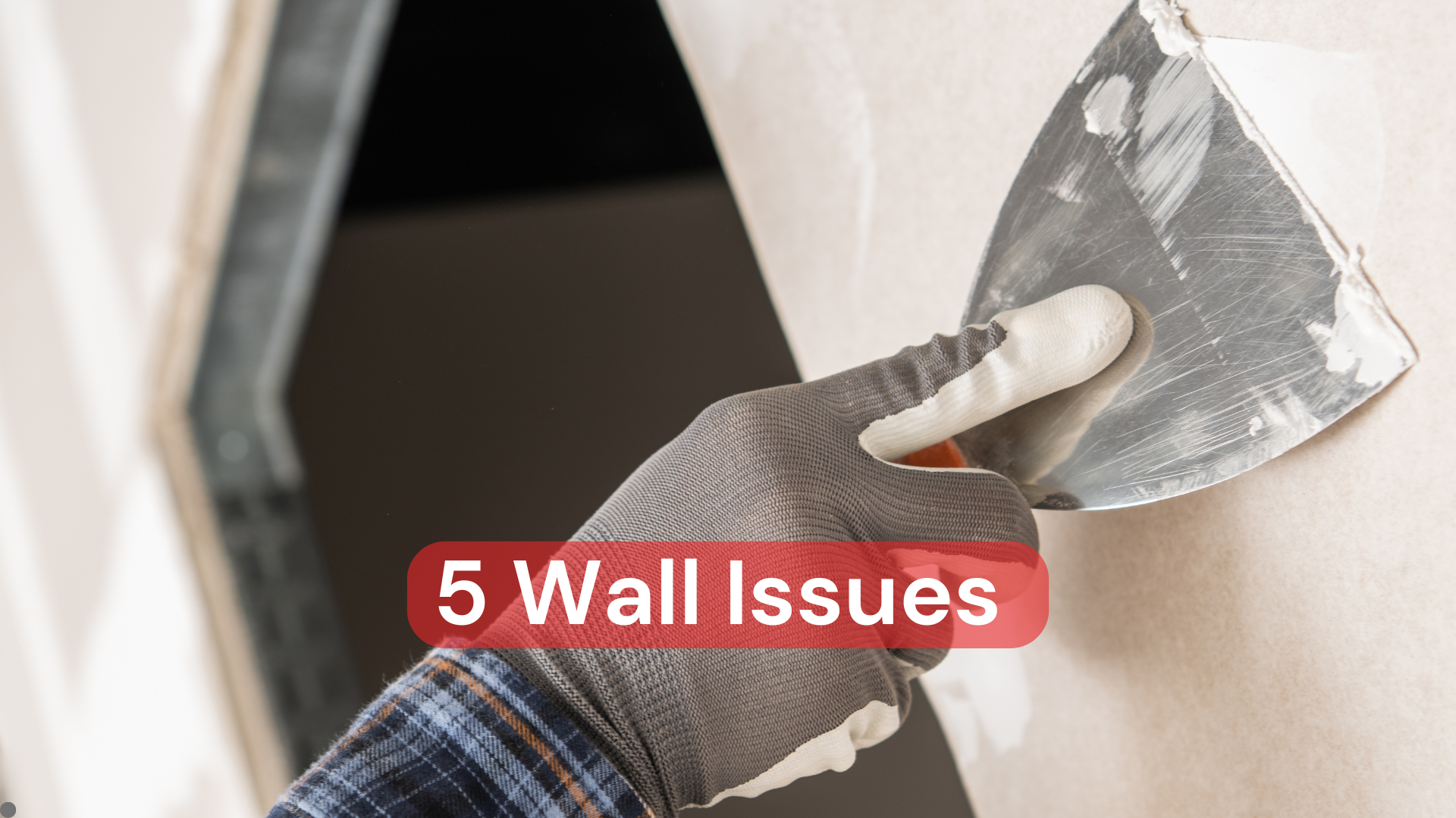 5 Wall Issues Your Interior Painter Must Fix First