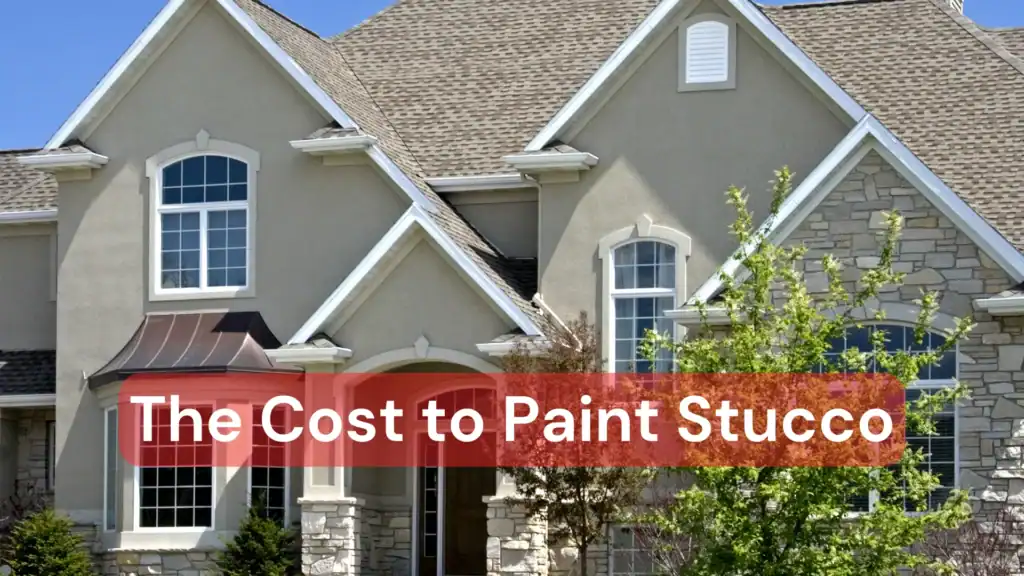 A stucco house with text overlaid saying "The cost to paint stucco"